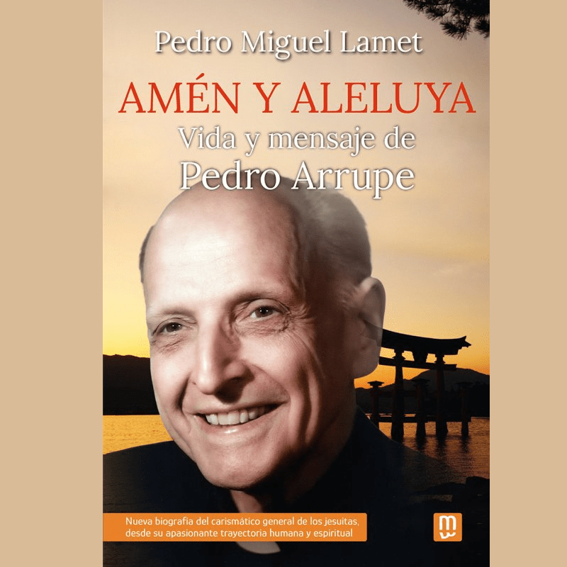 Amén y aleluya - Vida y mensaje de Pedro Arrupe.