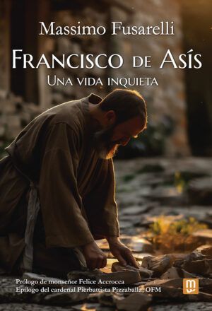 Francisco de Asís. Una vida inquieta